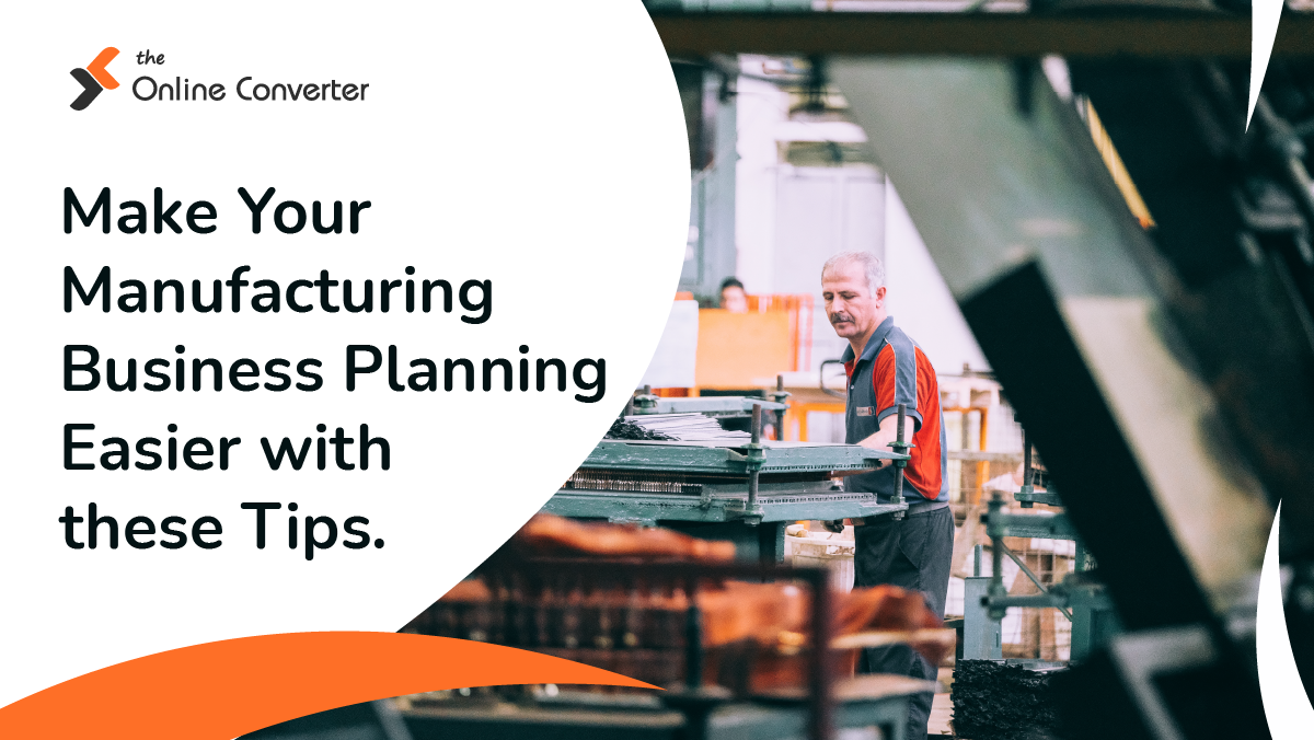 Make Your Manufacturing Business Planning Easier with These Tips